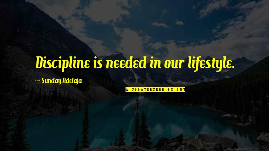 Middle Life Crisis Quotes By Sunday Adelaja: Discipline is needed in our lifestyle.