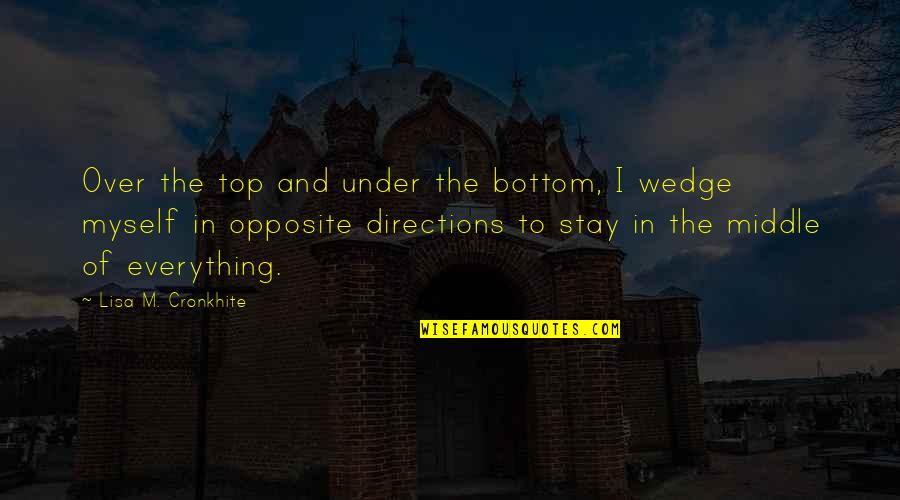 Middle Life Quotes By Lisa M. Cronkhite: Over the top and under the bottom, I