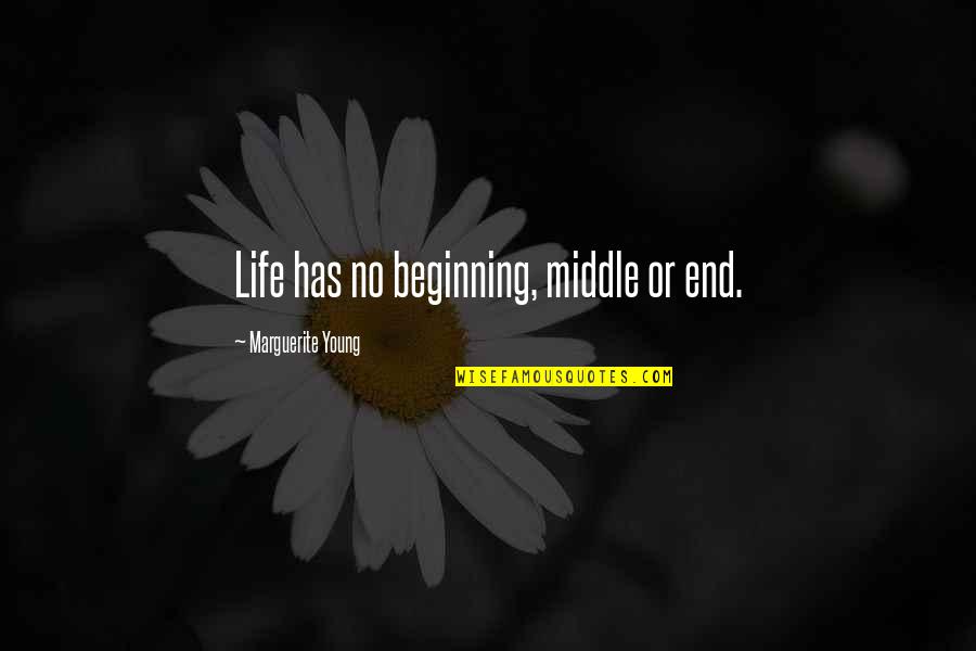 Middle Life Quotes By Marguerite Young: Life has no beginning, middle or end.