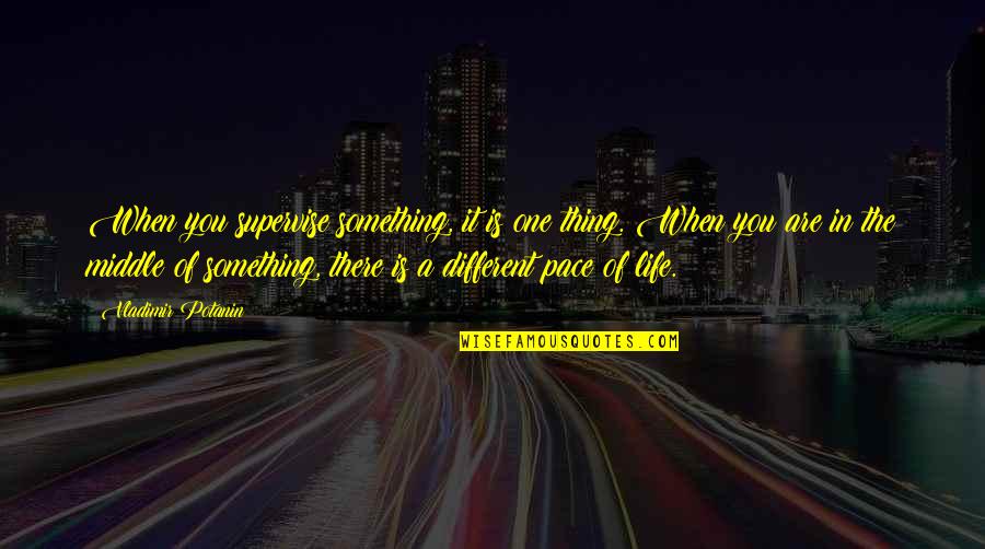 Middle Life Quotes By Vladimir Potanin: When you supervise something, it is one thing.