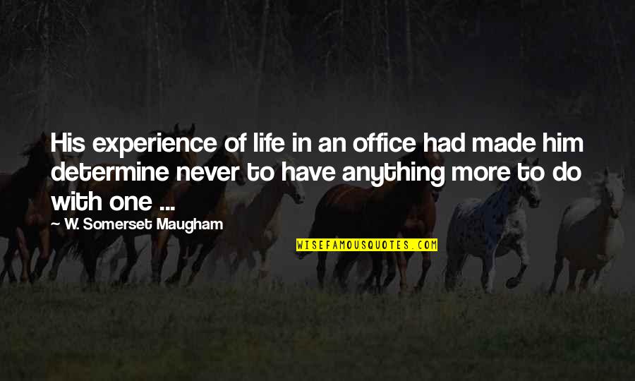 Middle Life Quotes By W. Somerset Maugham: His experience of life in an office had