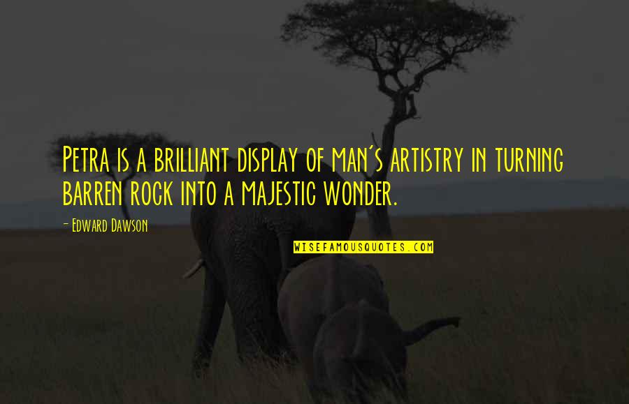 Middle Man Quotes By Edward Dawson: Petra is a brilliant display of man's artistry Middle Man Quotes By Edward Dawson: Petra is a brilliant display of man's artistry