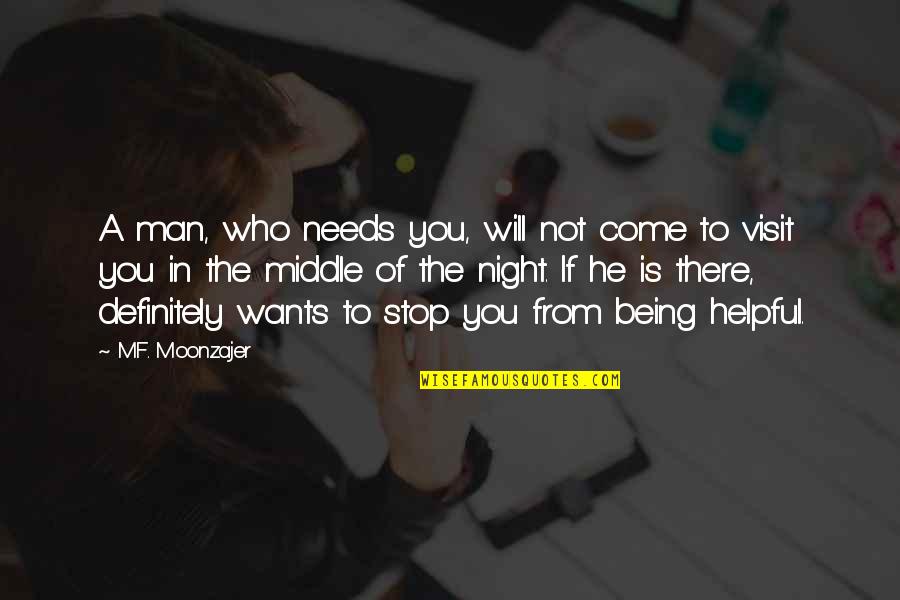 Middle Man Quotes By M.F. Moonzajer: A man, who needs you, will not come Middle Man Quotes By M.F. Moonzajer: A man, who needs you, will not come