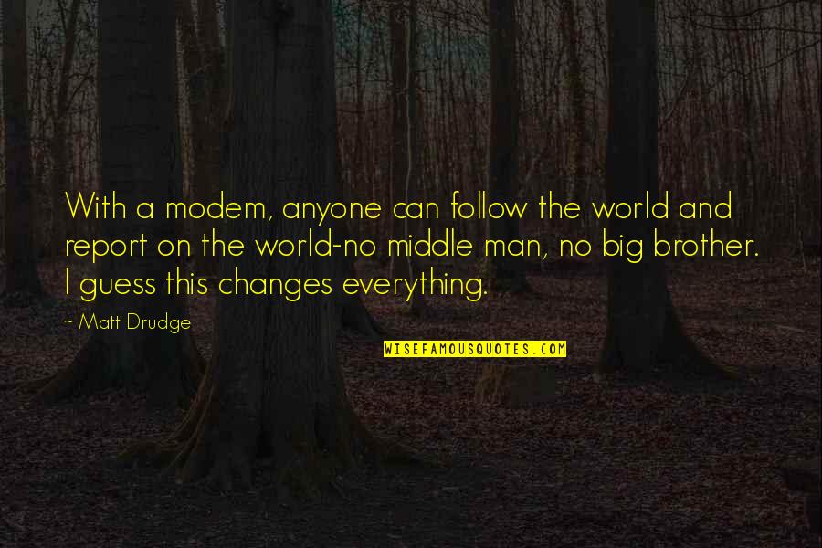 Middle Man Quotes By Matt Drudge: With a modem, anyone can follow the world Middle Man Quotes By Matt Drudge: With a modem, anyone can follow the world