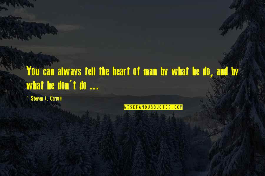 Middle Man Quotes By Steven J. Carroll: You can always tell the heart of man Middle Man Quotes By Steven J. Carroll: You can always tell the heart of man
