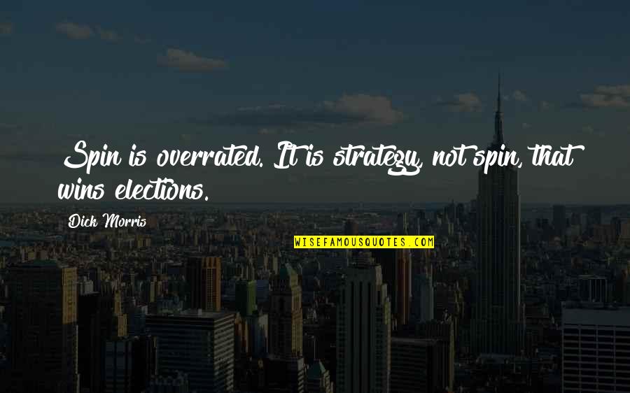 Middle Management Quotes By Dick Morris: Spin is overrated. It is strategy, not spin,