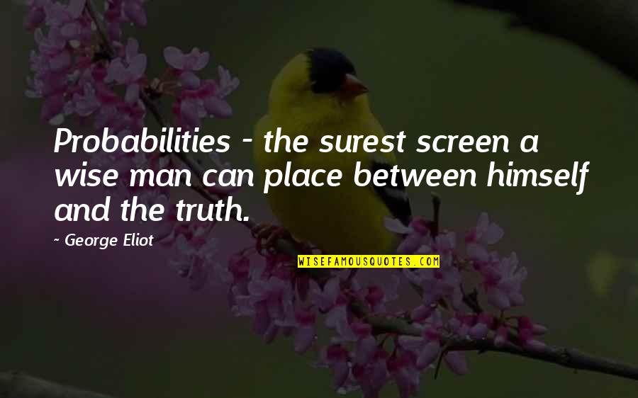 Middle Management Quotes By George Eliot: Probabilities - the surest screen a wise man