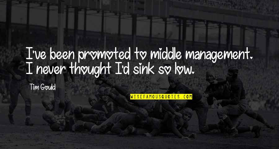 Middle Management Quotes By Tim Gould: I've been promoted to middle management. I never