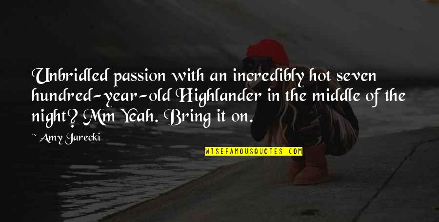 Middle Of Night Quotes By Amy Jarecki: Unbridled passion with an incredibly hot seven hundred-year-old Middle Of Night Quotes By Amy Jarecki: Unbridled passion with an incredibly hot seven hundred-year-old