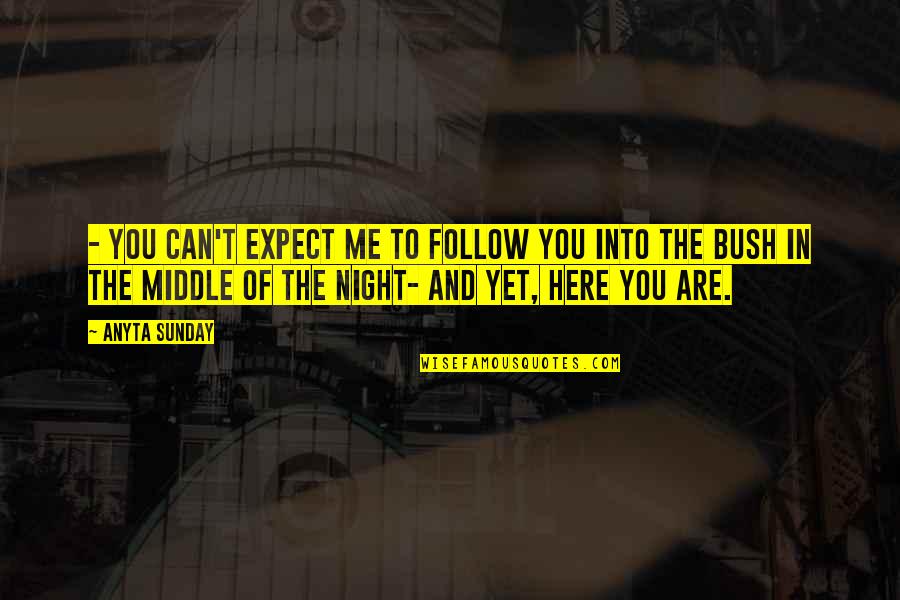 Middle Of Night Quotes By Anyta Sunday: - You can't expect me to follow you Middle Of Night Quotes By Anyta Sunday: - You can't expect me to follow you