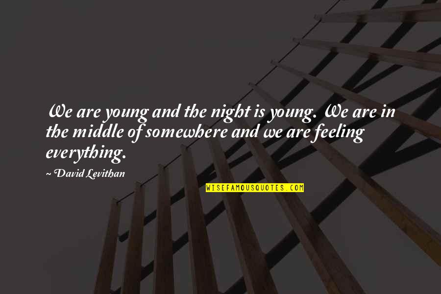 Middle Of Night Quotes By David Levithan: We are young and the night is young. Middle Of Night Quotes By David Levithan: We are young and the night is young.