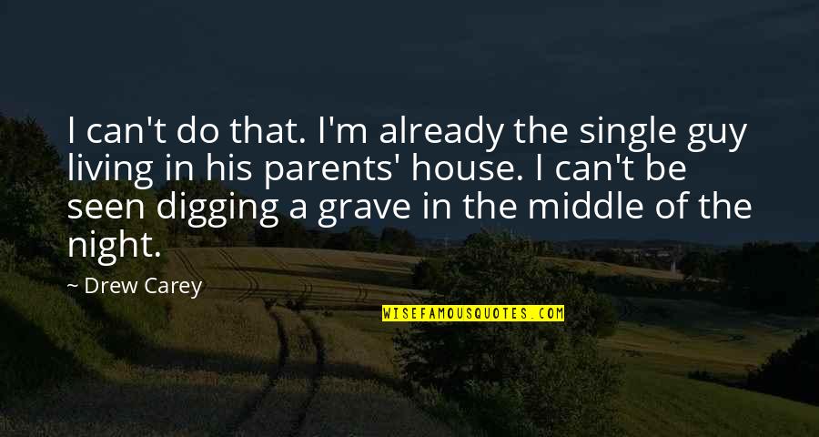 Middle Of Night Quotes By Drew Carey: I can't do that. I'm already the single Middle Of Night Quotes By Drew Carey: I can't do that. I'm already the single