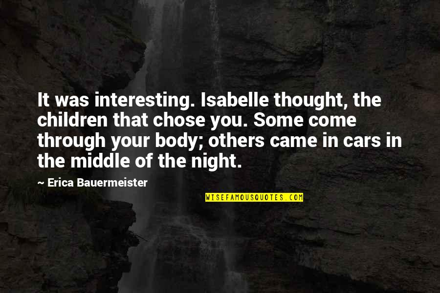 Middle Of Night Quotes By Erica Bauermeister: It was interesting. Isabelle thought, the children that