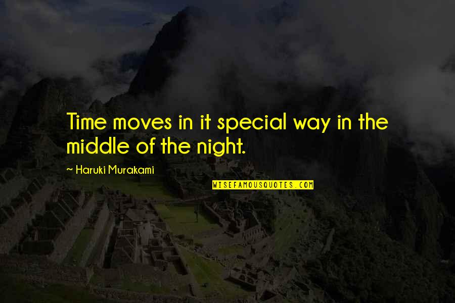 Middle Of Night Quotes By Haruki Murakami: Time moves in it special way in the