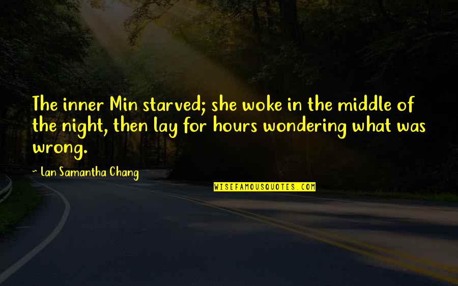 Middle Of Night Quotes By Lan Samantha Chang: The inner Min starved; she woke in the Middle Of Night Quotes By Lan Samantha Chang: The inner Min starved; she woke in the