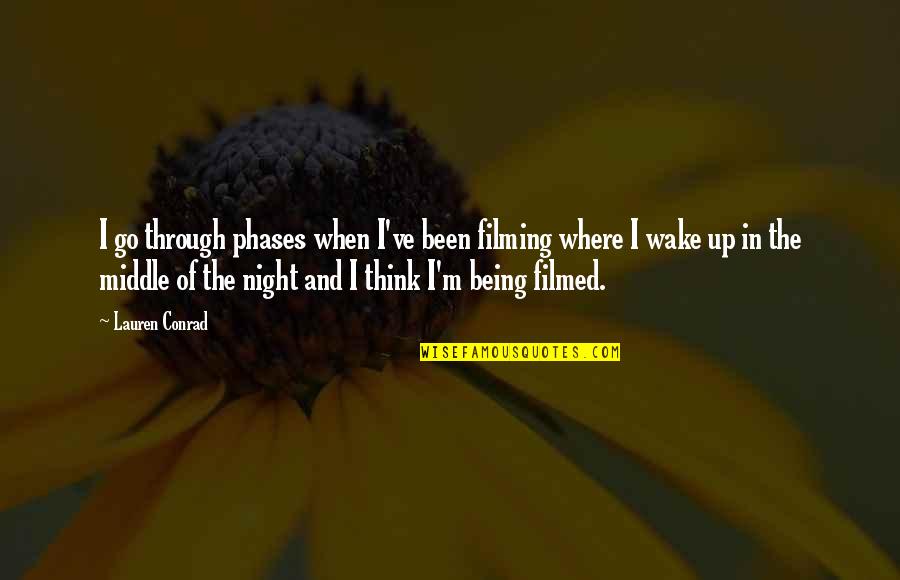 Middle Of Night Quotes By Lauren Conrad: I go through phases when I've been filming Middle Of Night Quotes By Lauren Conrad: I go through phases when I've been filming