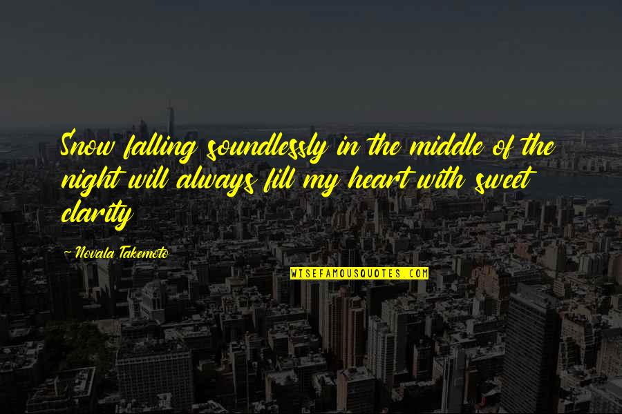 Middle Of Night Quotes By Novala Takemoto: Snow falling soundlessly in the middle of the Middle Of Night Quotes By Novala Takemoto: Snow falling soundlessly in the middle of the