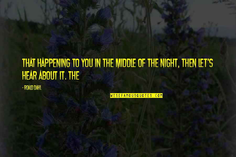 Middle Of Night Quotes By Roald Dahl: that happening to you in the middle of