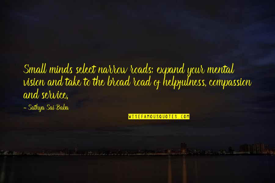 Middle Of Ocean Quotes By Sathya Sai Baba: Small minds select narrow roads; expand your mental