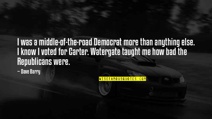 Middle Of Road Quotes By Dave Barry: I was a middle-of-the-road Democrat more than anything Middle Of Road Quotes By Dave Barry: I was a middle-of-the-road Democrat more than anything