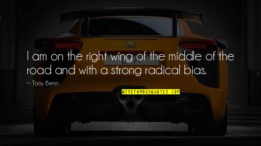 Middle Of Road Quotes By Tony Benn: I am on the right wing of the