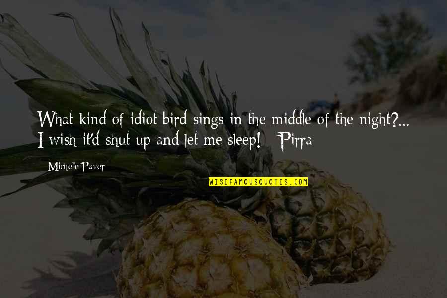 Middle Of The Night Quotes By Michelle Paver: What kind of idiot bird sings in the
