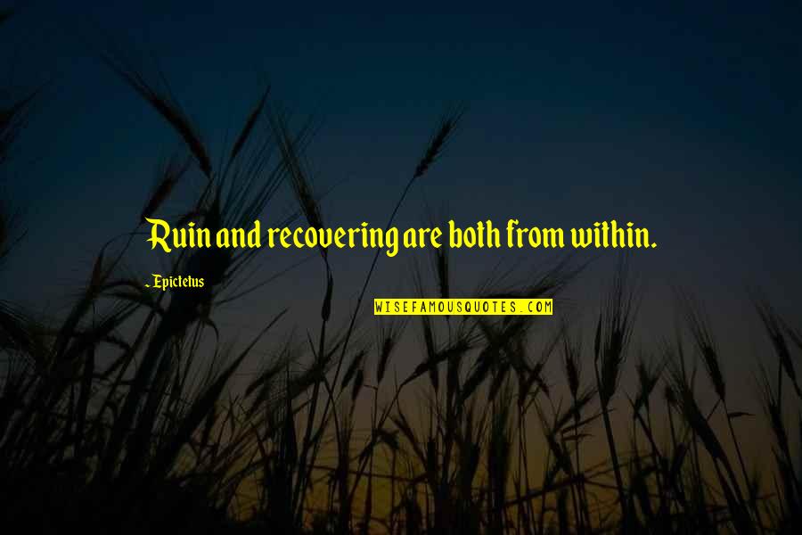 Middle Of The Sea Quotes By Epictetus: Ruin and recovering are both from within. Middle Of The Sea Quotes By Epictetus: Ruin and recovering are both from within.