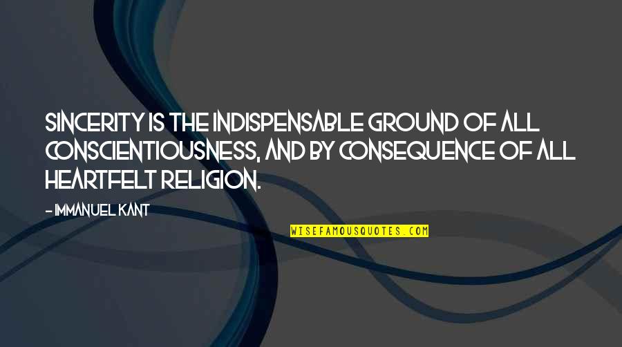 Middle Of The Week Inspirational Quotes By Immanuel Kant: Sincerity is the indispensable ground of all conscientiousness,