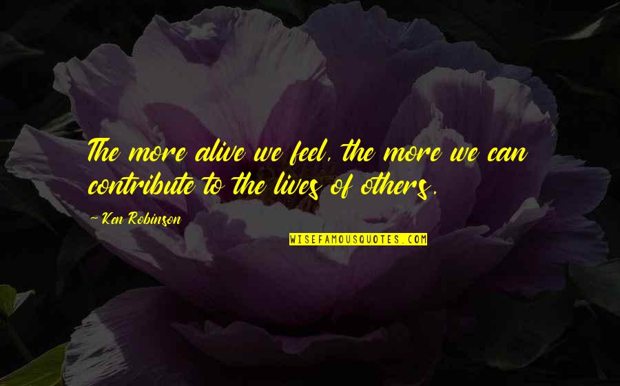 Middle Of The Week Inspirational Quotes By Ken Robinson: The more alive we feel, the more we