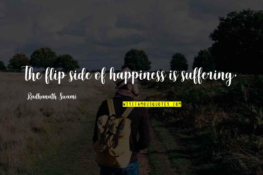 Middle Passage Quotes By Radhanath Swami: The flip side of happiness is suffering. Middle Passage Quotes By Radhanath Swami: The flip side of happiness is suffering.