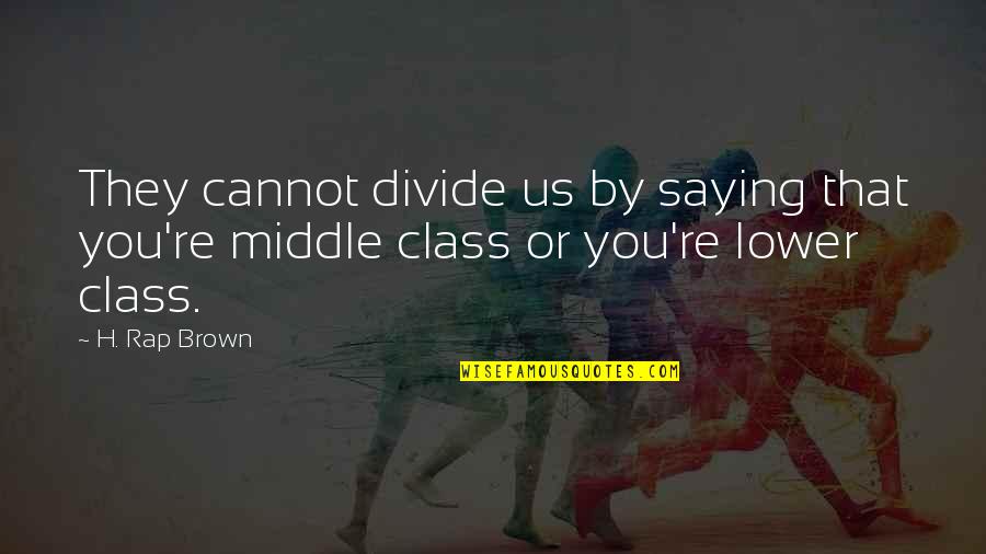 Middle Quotes By H. Rap Brown: They cannot divide us by saying that you're