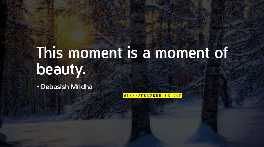 Middle School Bulletin Board Quotes By Debasish Mridha: This moment is a moment of beauty. Middle School Bulletin Board Quotes By Debasish Mridha: This moment is a moment of beauty.