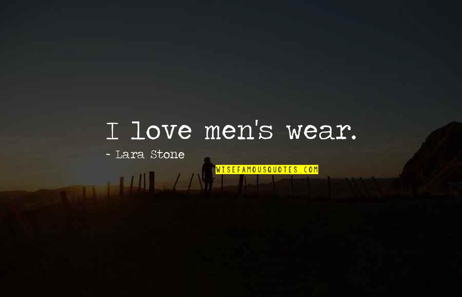 Middle School Continuation Quotes By Lara Stone: I love men's wear.