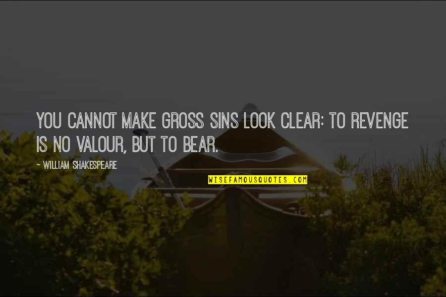 Middle School Friends Quotes By William Shakespeare: You cannot make gross sins look clear: To