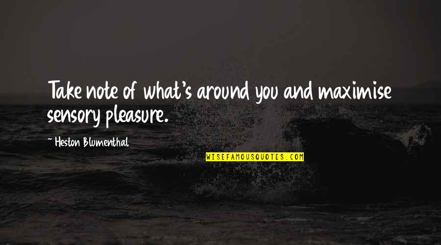 Middle School Friendships Quotes By Heston Blumenthal: Take note of what's around you and maximise Middle School Friendships Quotes By Heston Blumenthal: Take note of what's around you and maximise