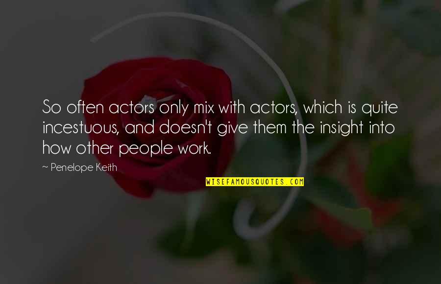 Middle School Motivational Quotes By Penelope Keith: So often actors only mix with actors, which