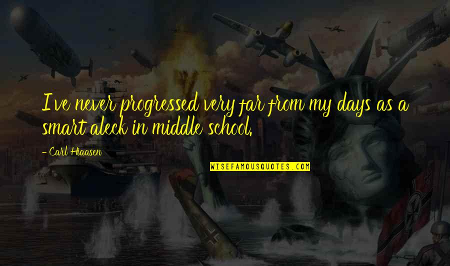 Middle School Quotes By Carl Hiaasen: I've never progressed very far from my days