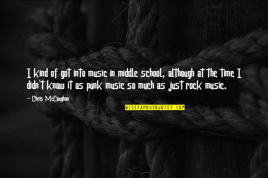 Middle School Quotes By Chris McCaughan: I kind of got into music in middle