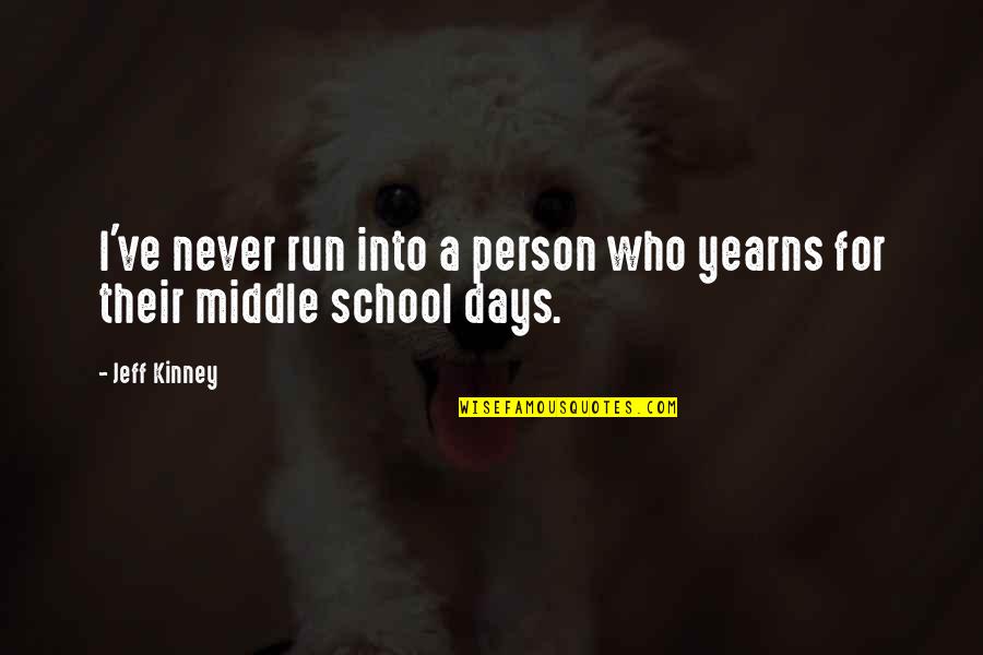Middle School Quotes By Jeff Kinney: I've never run into a person who yearns