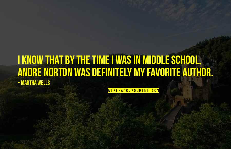 Middle School Quotes By Martha Wells: I know that by the time I was