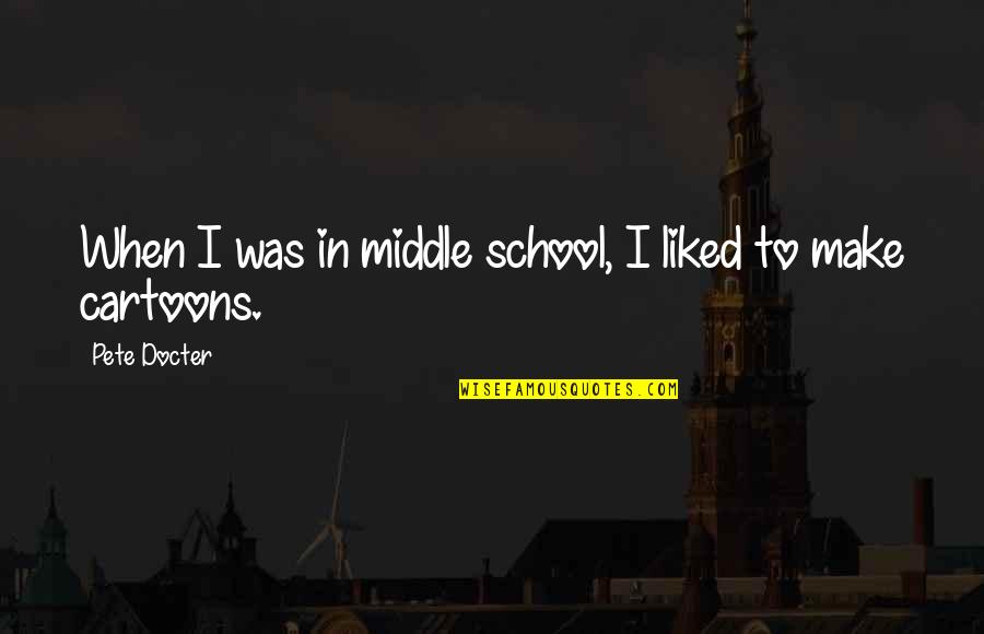 Middle School Quotes By Pete Docter: When I was in middle school, I liked