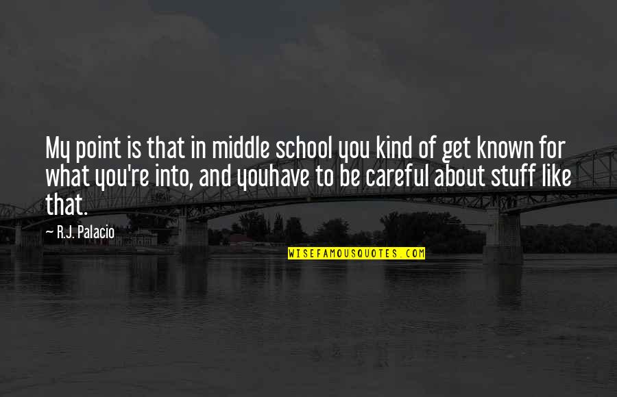 Middle School Quotes By R.J. Palacio: My point is that in middle school you Middle School Quotes By R.J. Palacio: My point is that in middle school you
