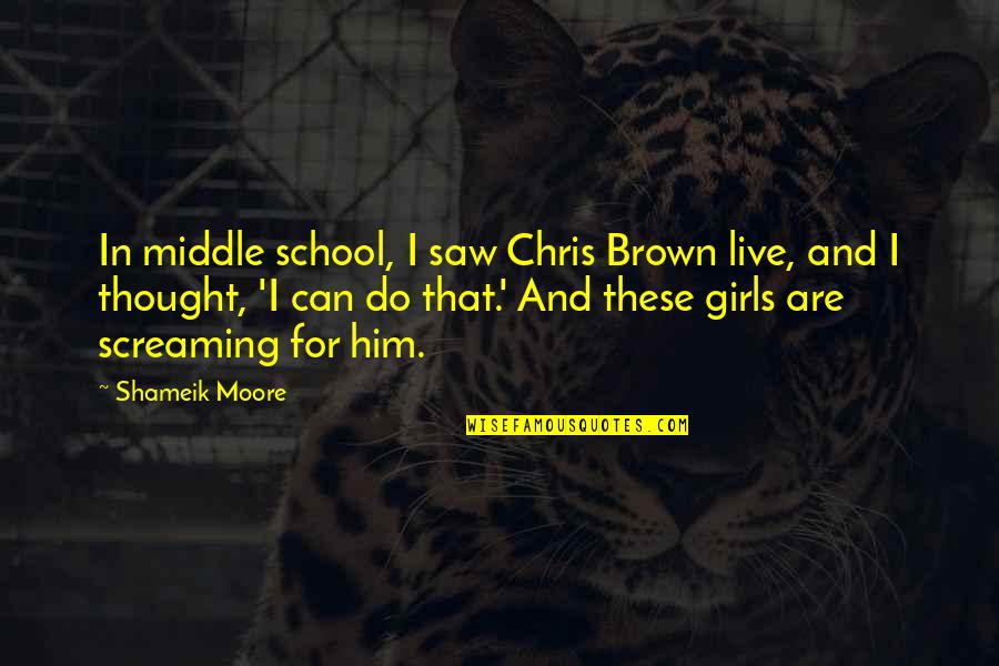 Middle School Quotes By Shameik Moore: In middle school, I saw Chris Brown live, Middle School Quotes By Shameik Moore: In middle school, I saw Chris Brown live,