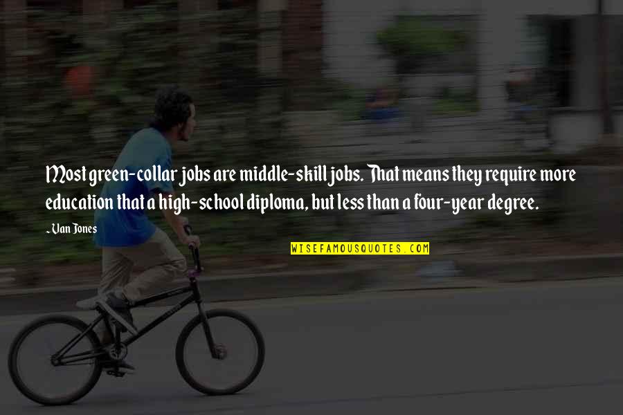 Middle School Quotes By Van Jones: Most green-collar jobs are middle-skill jobs. That means