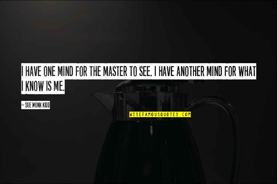 Middle School To High School Quotes By Sue Monk Kidd: I have one mind for the master to