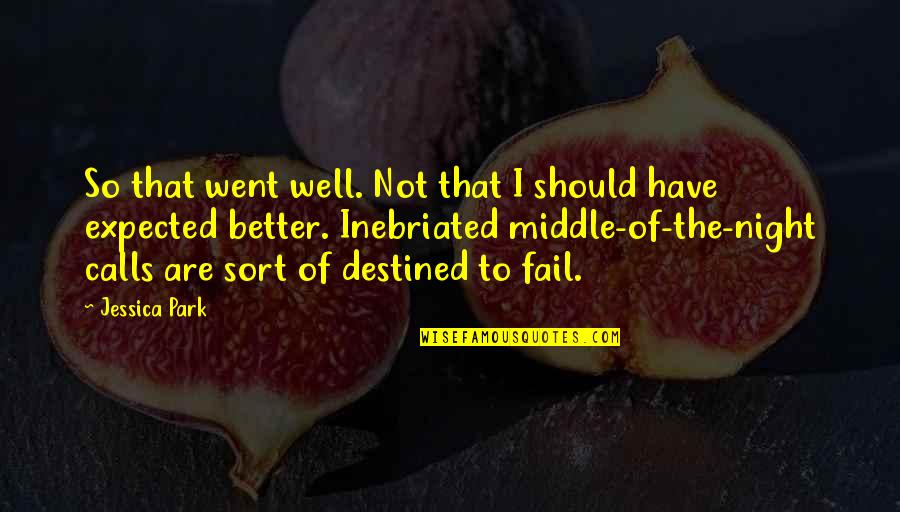 Middle The Night Quotes By Jessica Park: So that went well. Not that I should