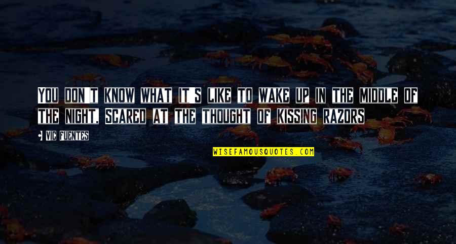 Middle The Night Quotes By Vic Fuentes: You don't know what it's like to wake