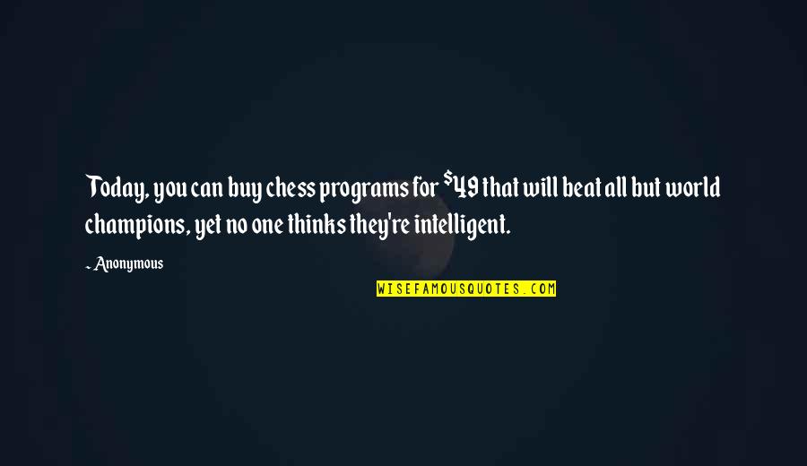 Middle Week Quotes By Anonymous: Today, you can buy chess programs for $49 Middle Week Quotes By Anonymous: Today, you can buy chess programs for $49