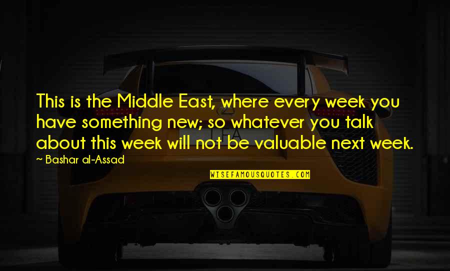 Middle Week Quotes By Bashar Al-Assad: This is the Middle East, where every week Middle Week Quotes By Bashar Al-Assad: This is the Middle East, where every week