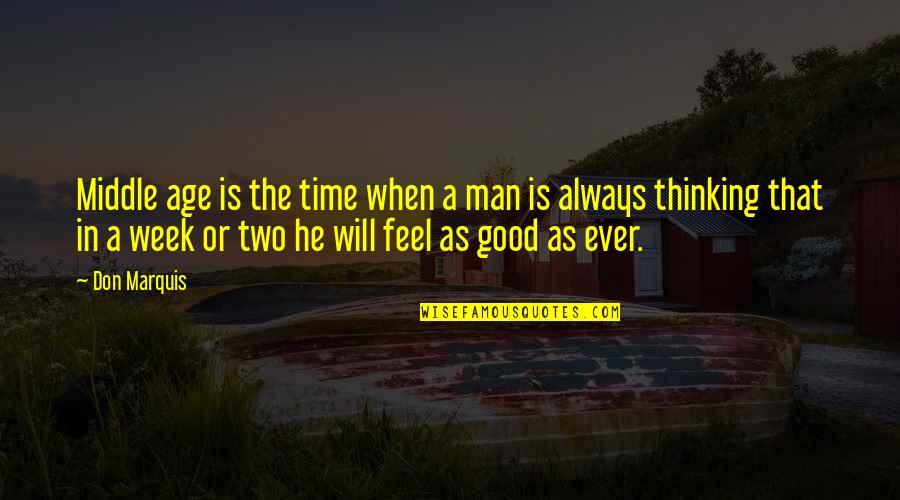 Middle Week Quotes By Don Marquis: Middle age is the time when a man Middle Week Quotes By Don Marquis: Middle age is the time when a man